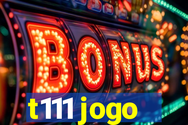 t111 jogo